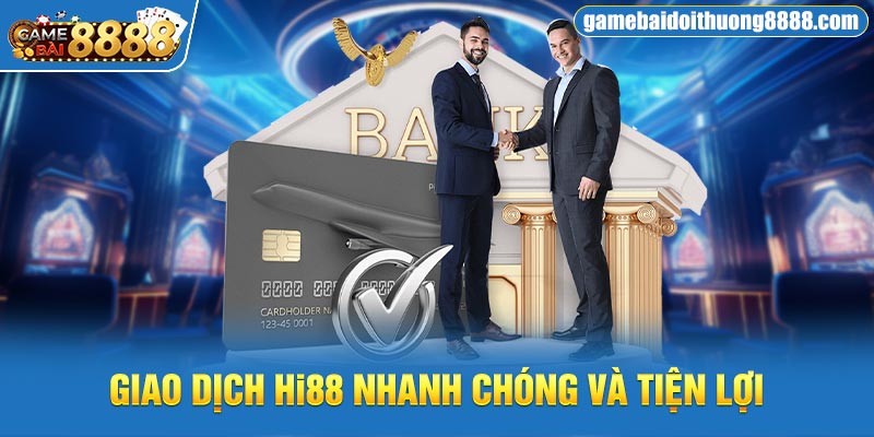 Giao dịch Hi88 nhanh chóng và tiện lợi