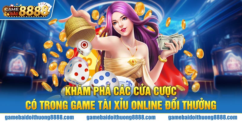 Khám phá các cửa cược có trong game Tài Xỉu online đổi thưởng