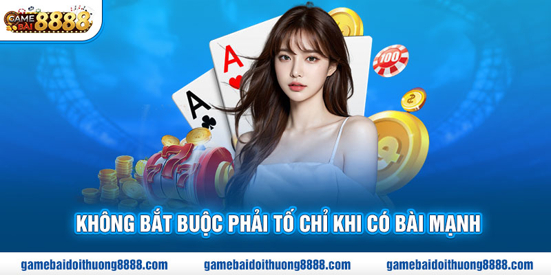 Không bắt buộc phải tố chỉ khi có bài mạnh