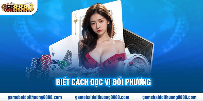 Biết cách đọc vị đối phương