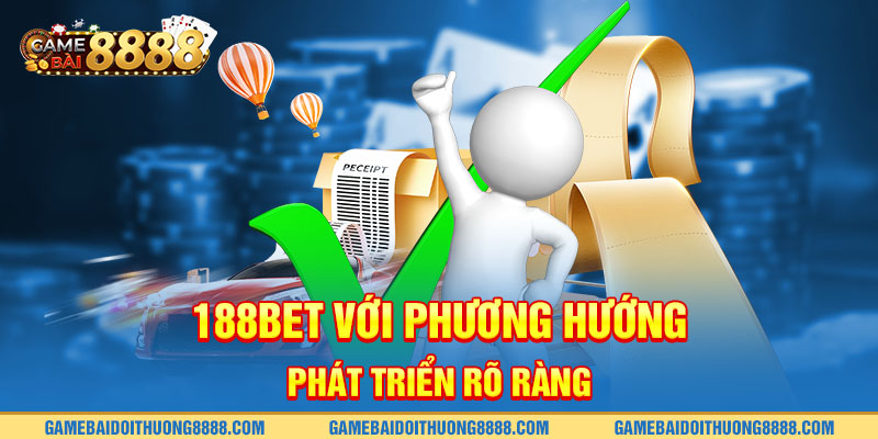 188Bet với phương hướng phát triển rõ ràng