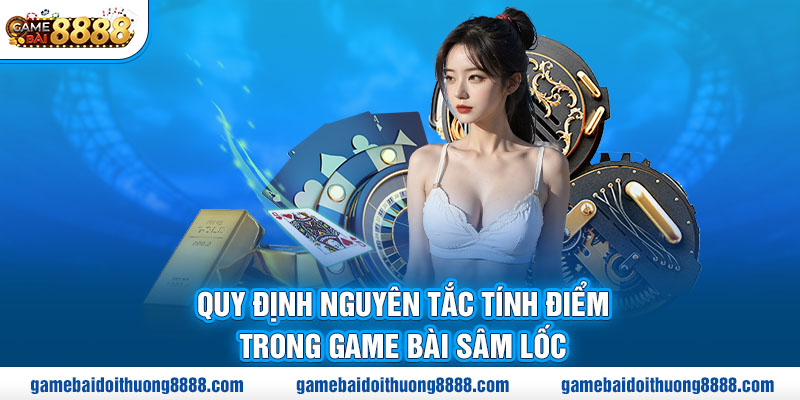 Quy định nguyên tắc tính điểm trong game bài sâm lốc