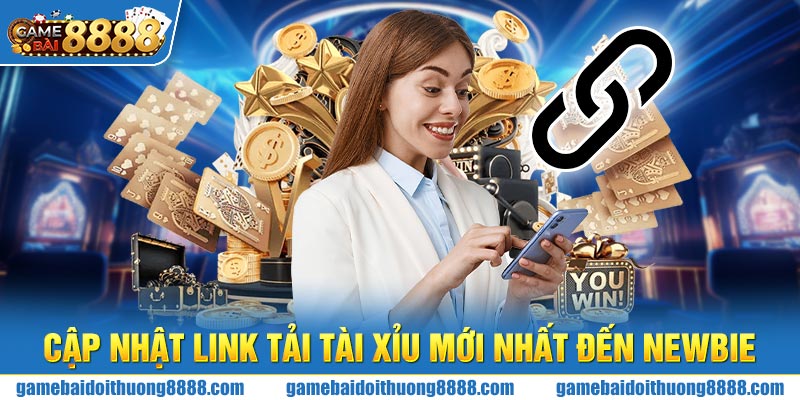 Cập nhật link tải Tài Xỉu mới nhất đến newbie