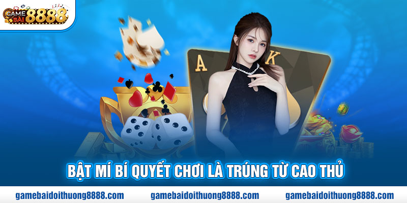 Bật mí bí quyết chơi là trúng từ cao thủ