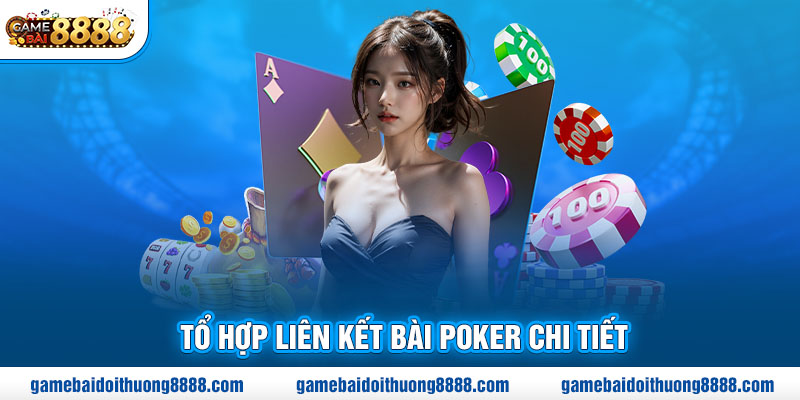 Tổ hợp liên kết bài Poker chi tiết