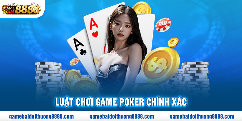 Luật chơi game Poker chính xác 