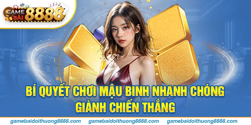 Bí quyết chơi Mậu binh nhanh chóng giành chiến thắng