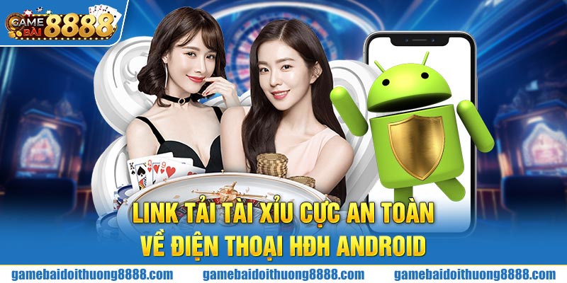 Link tải Tài Xỉu cực an toàn về điện thoại HĐH Android