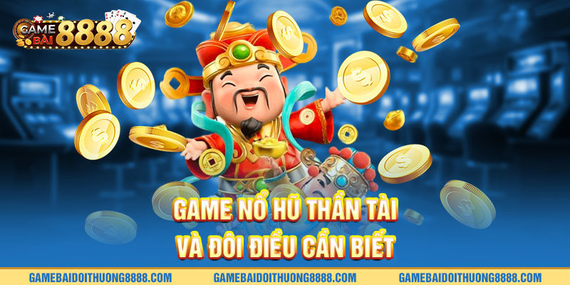 Game nổ hũ thần tài và đôi điều cần biết