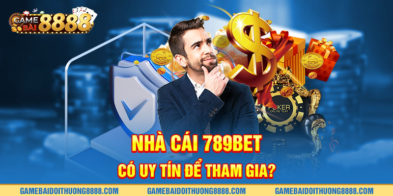 Nhà cái 789BET có uy tín để tham gia?