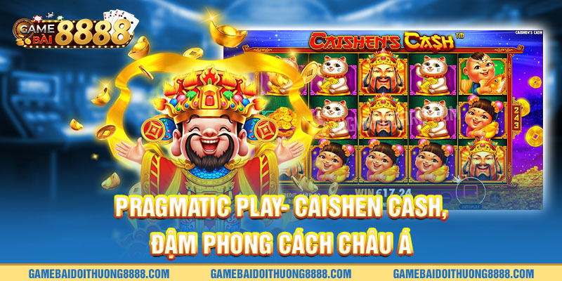 Pragmatic Play- Caishen cash, đậm phong cách châu Á