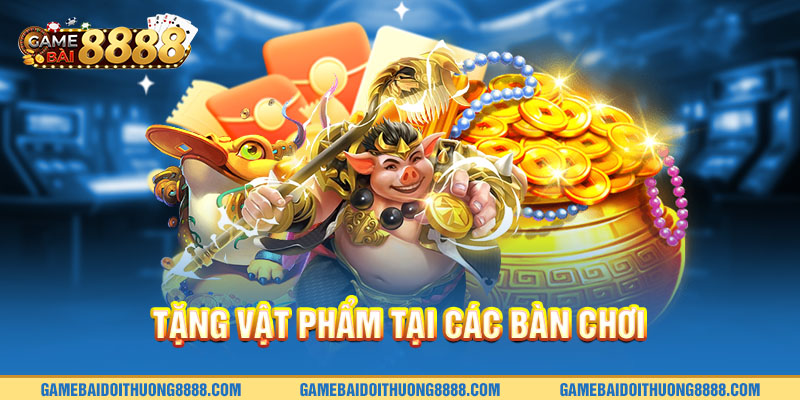 Tặng vật phẩm tại các bàn chơi