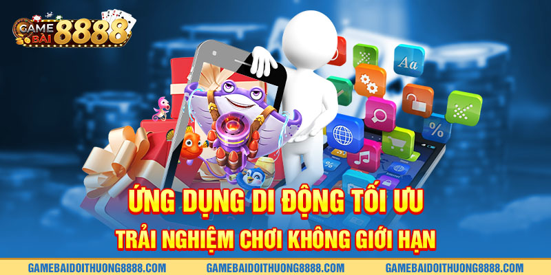 Ứng dụng di động tối ưu trải nghiệm chơi không giới hạn